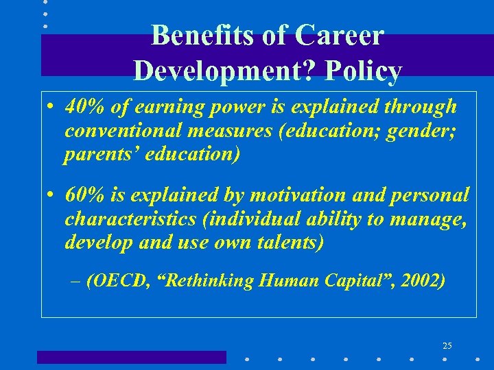Benefits of Career Development? Policy • 40% of earning power is explained through conventional