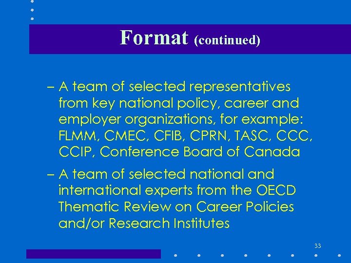 Format (continued) – A team of selected representatives from key national policy, career and