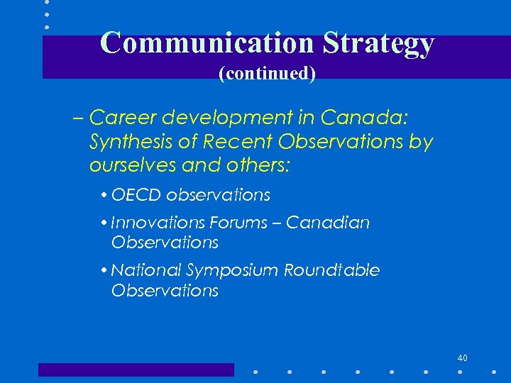 Communication Strategy (continued) – Career development in Canada: Synthesis of Recent Observations by ourselves