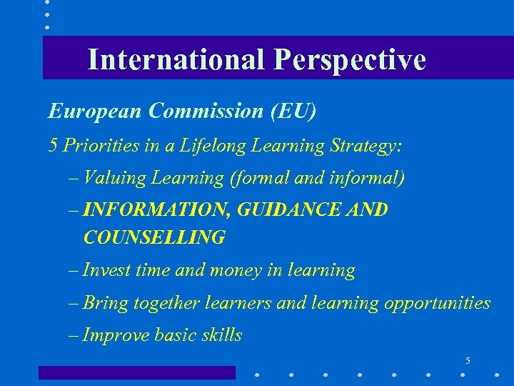 International Perspective European Commission (EU) 5 Priorities in a Lifelong Learning Strategy: – Valuing
