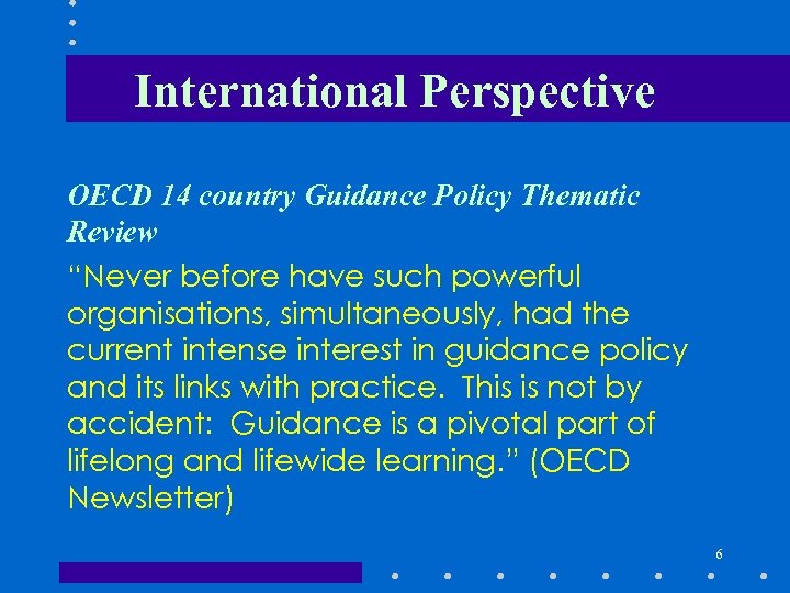 International Perspective OECD 14 country Guidance Policy Thematic Review “Never before have such powerful