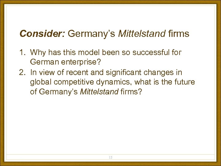 Consider: Germany’s Mittelstand firms 1. Why has this model been so successful for German