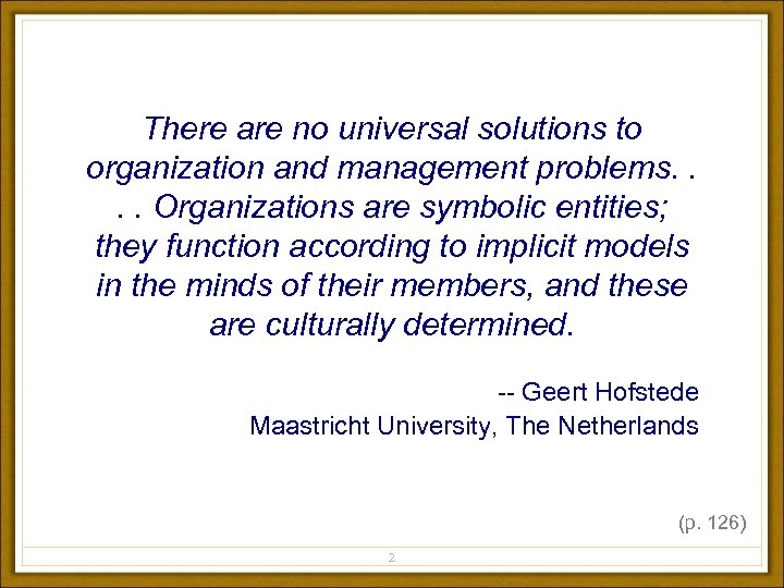 There are no universal solutions to organization and management problems. . Organizations are symbolic