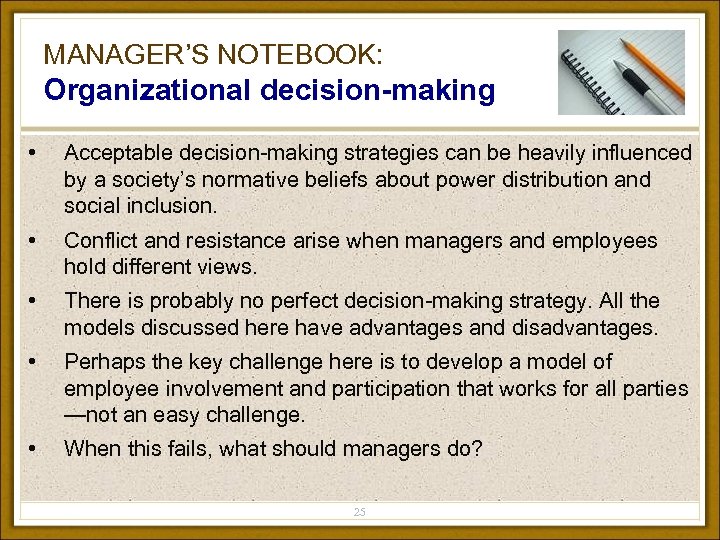 MANAGER’S NOTEBOOK: Organizational decision-making • Acceptable decision-making strategies can be heavily influenced by a