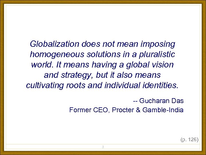 Globalization does not mean imposing homogeneous solutions in a pluralistic world. It means having