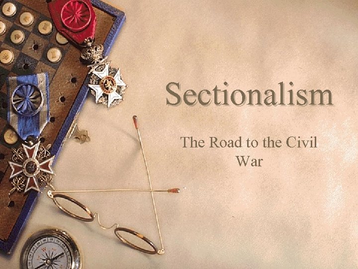 Sectionalism The Road to the Civil War 