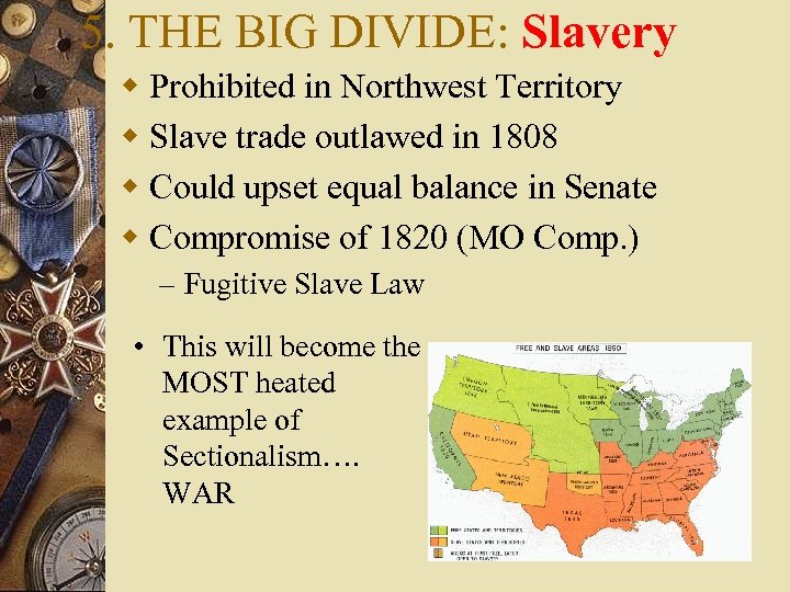 5. THE BIG DIVIDE: Slavery w Prohibited in Northwest Territory w Slave trade outlawed