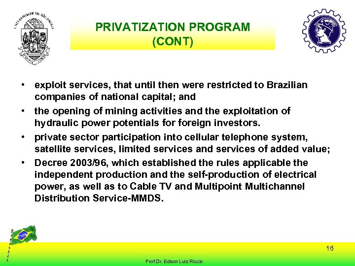 PRIVATIZATION PROGRAM (CONT) • exploit services, that until then were restricted to Brazilian companies
