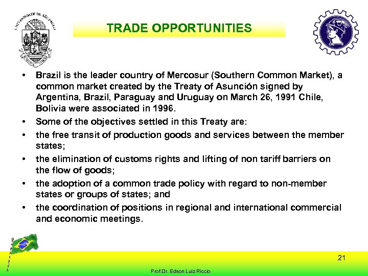TRADE OPPORTUNITIES • • • Brazil is the leader country of Mercosur (Southern Common