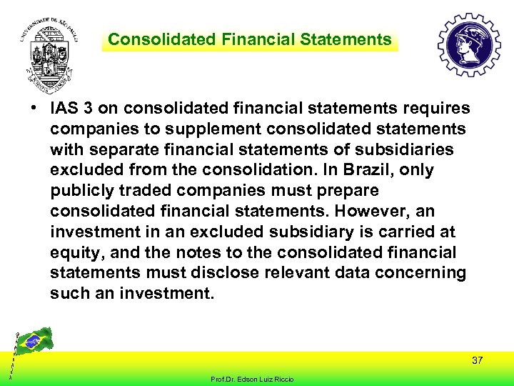 Consolidated Financial Statements • IAS 3 on consolidated financial statements requires companies to supplement