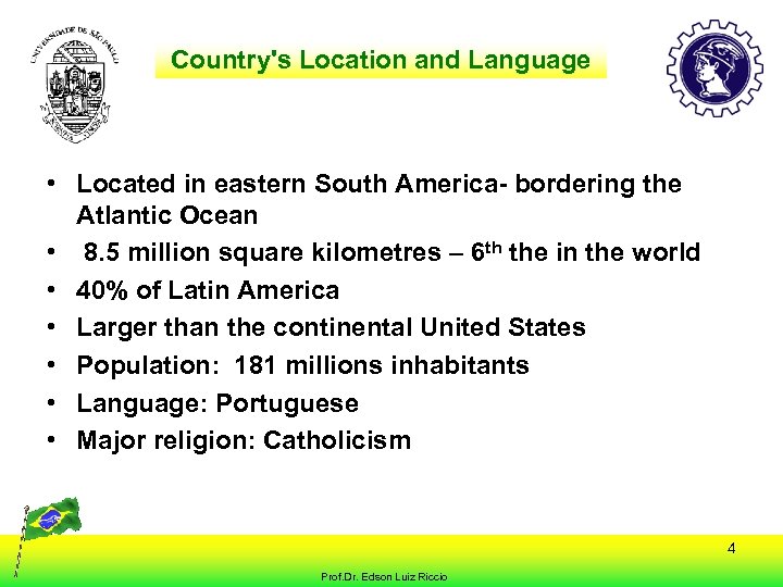 Country's Location and Language • Located in eastern South America- bordering the Atlantic Ocean