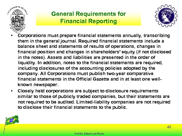 General Requirements for Financial Reporting • • Corporations must prepare financial statements annually, transcribing