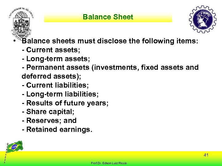 Balance Sheet • Balance sheets must disclose the following items: - Current assets; -