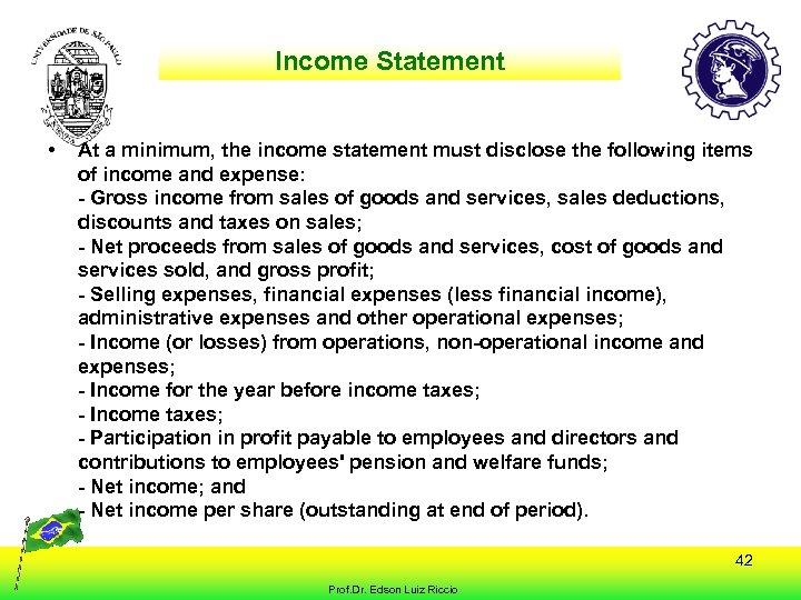 Income Statement • At a minimum, the income statement must disclose the following items