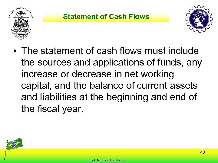 Statement of Cash Flows • The statement of cash flows must include the sources