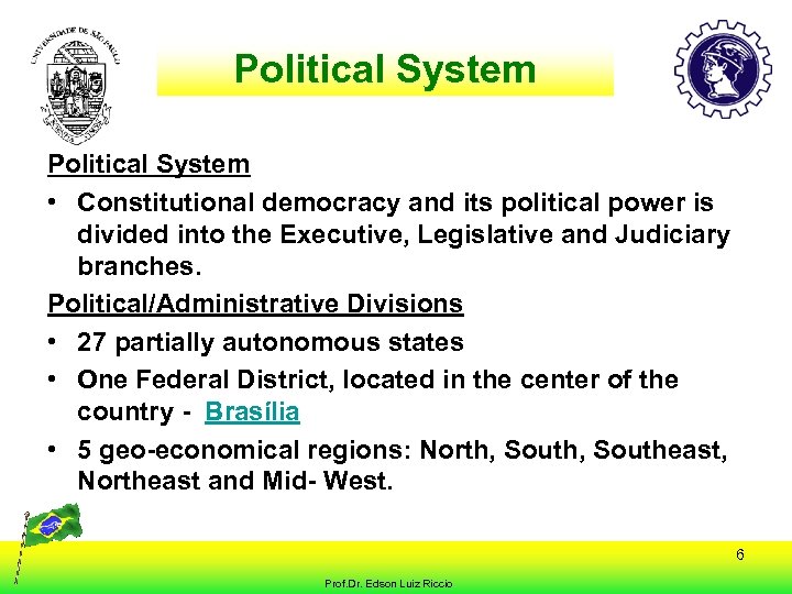 Political System • Constitutional democracy and its political power is divided into the Executive,