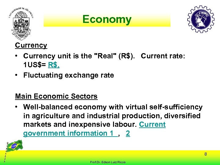 Economy Currency • Currency unit is the "Real" (R$). Current rate: 1 US$= R$,