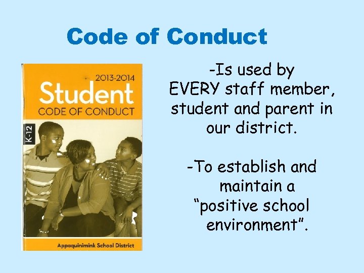 Code of Conduct -Is used by EVERY staff member, student and parent in our