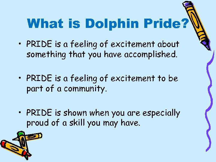 What is Dolphin Pride? • PRIDE is a feeling of excitement about something that