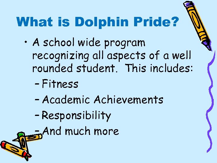 What is Dolphin Pride? • A school wide program recognizing all aspects of a