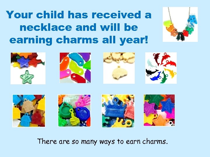 Your child has received a necklace and will be earning charms all year! There