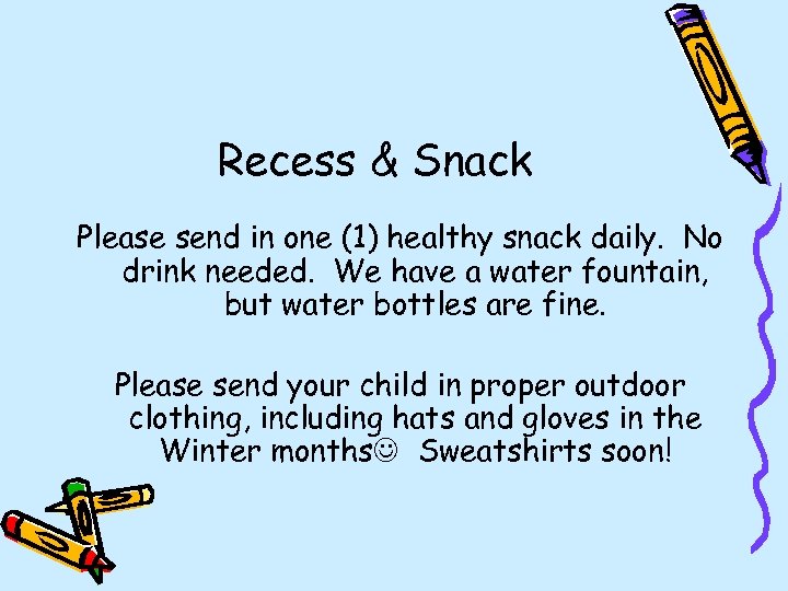 Recess & Snack Please send in one (1) healthy snack daily. No drink needed.