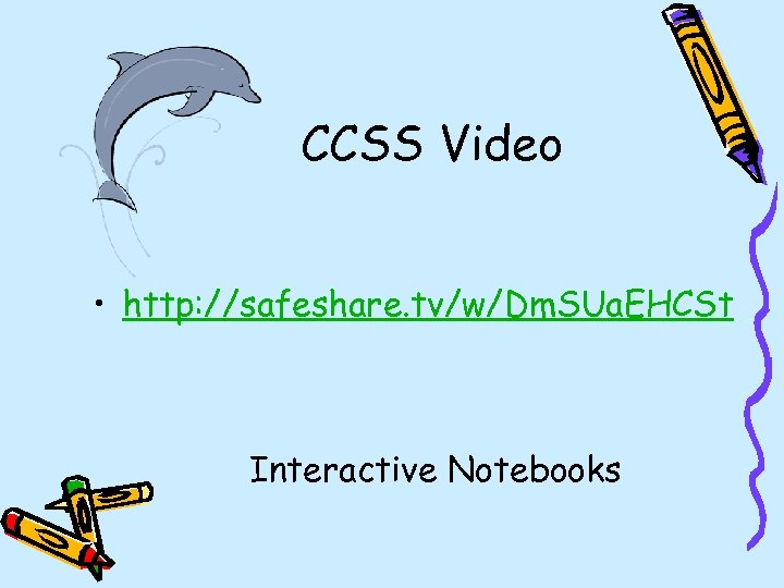 CCSS Video • http: //safeshare. tv/w/Dm. SUa. EHCSt Interactive Notebooks 