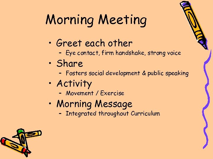 Morning Meeting • Greet each other – Eye contact, firm handshake, strong voice •
