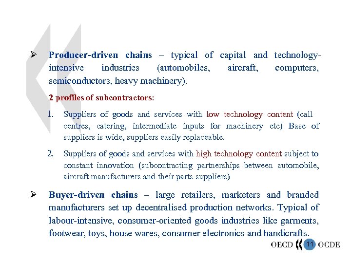 Ø Producer-driven chains – typical of capital and technologyintensive industries (automobiles, aircraft, computers, semiconductors,