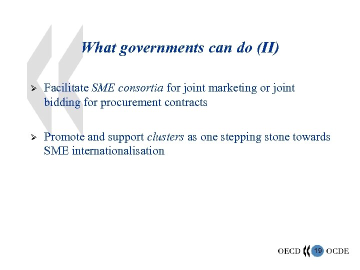 What governments can do (II) Ø Facilitate SME consortia for joint marketing or joint