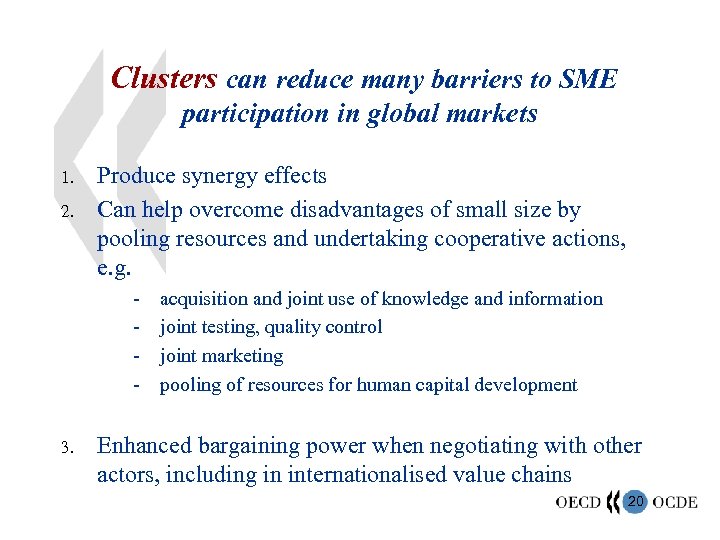 Clusters can reduce many barriers to SME participation in global markets 1. 2. Produce