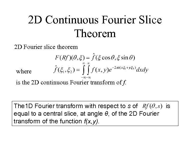 2 D Continuous Fourier Slice Theorem 2 D Fourier slice theorem where is the