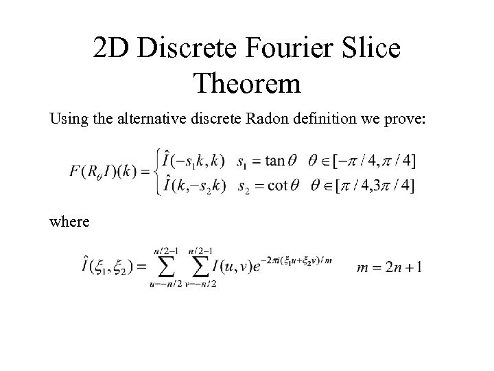 2 D Discrete Fourier Slice Theorem Using the alternative discrete Radon definition we prove: