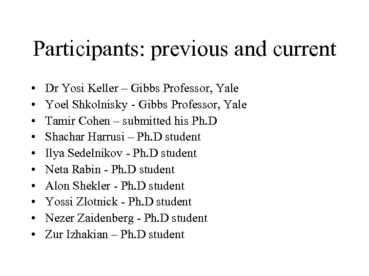 Participants: previous and current • • • Dr Yosi Keller – Gibbs Professor, Yale