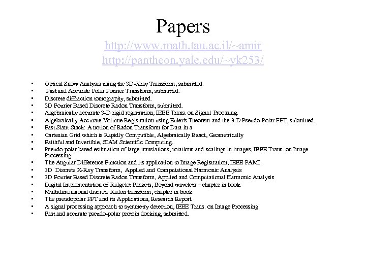 Papers http: //www. math. tau. ac. il/~amir http: //pantheon. yale. edu/~yk 253/ • •