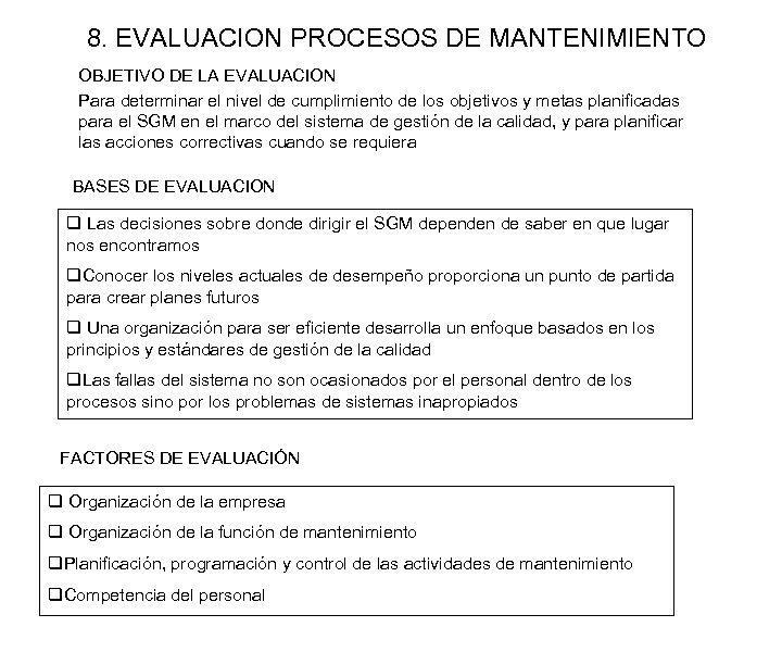 8. EVALUACION PROCESOS DE MANTENIMIENTO OBJETIVO DE LA EVALUACION Para determinar el nivel de