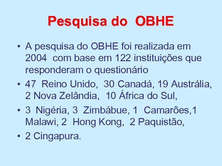 Pesquisa do OBHE • A pesquisa do OBHE foi realizada em 2004 com base