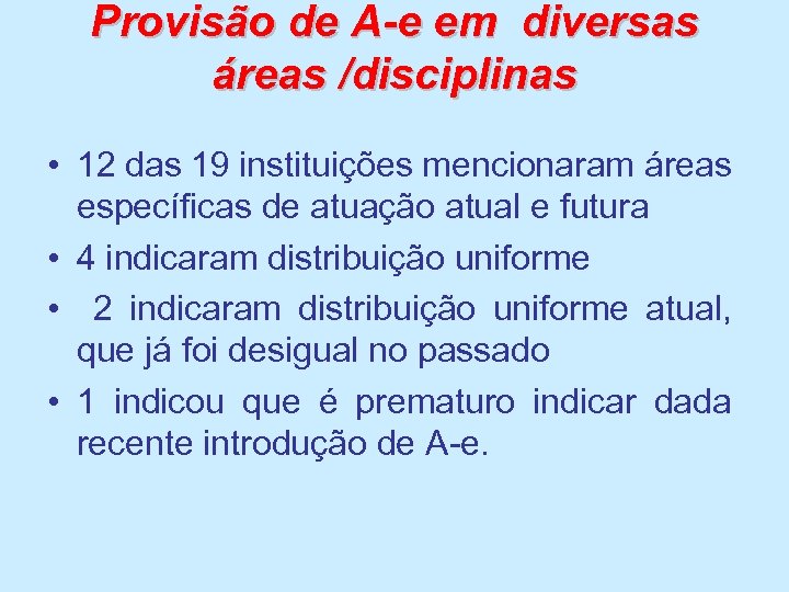 Provisão de A-e em diversas áreas /disciplinas • 12 das 19 instituições mencionaram áreas