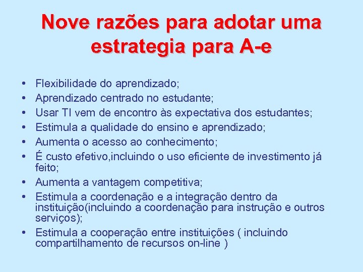 Nove razões para adotar uma estrategia para A-e • • • Flexibilidade do aprendizado;