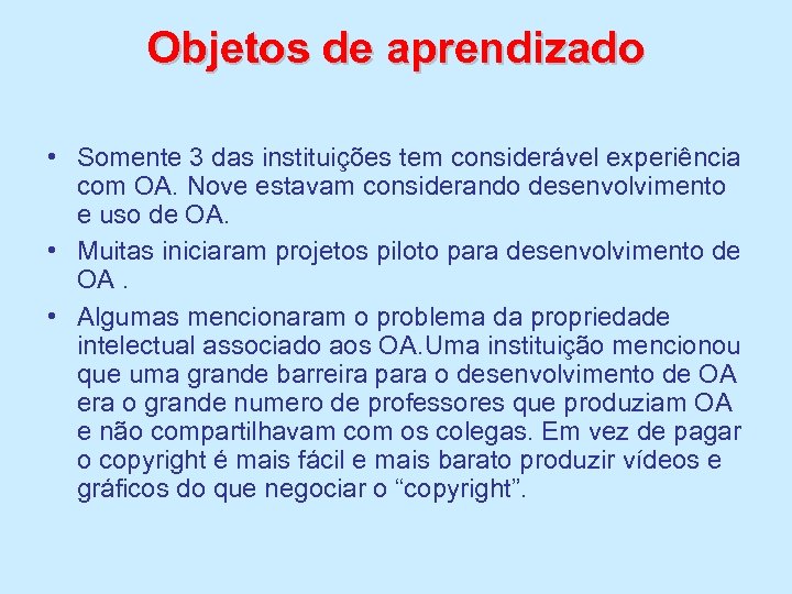 Objetos de aprendizado • Somente 3 das instituições tem considerável experiência com OA. Nove