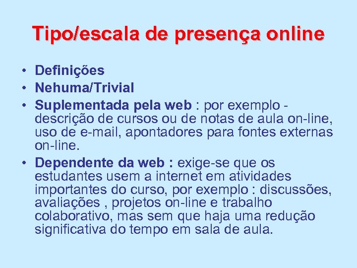 Tipo/escala de presença online • Definições • Nehuma/Trivial • Suplementada pela web : por