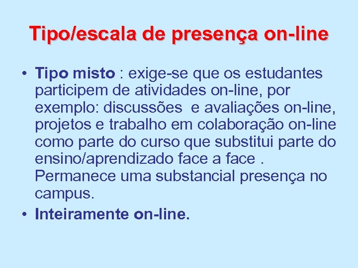 Tipo/escala de presença on-line • Tipo misto : exige-se que os estudantes participem de