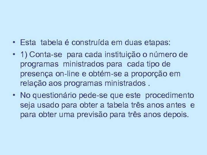  • Esta tabela é construída em duas etapas: • 1) Conta-se para cada