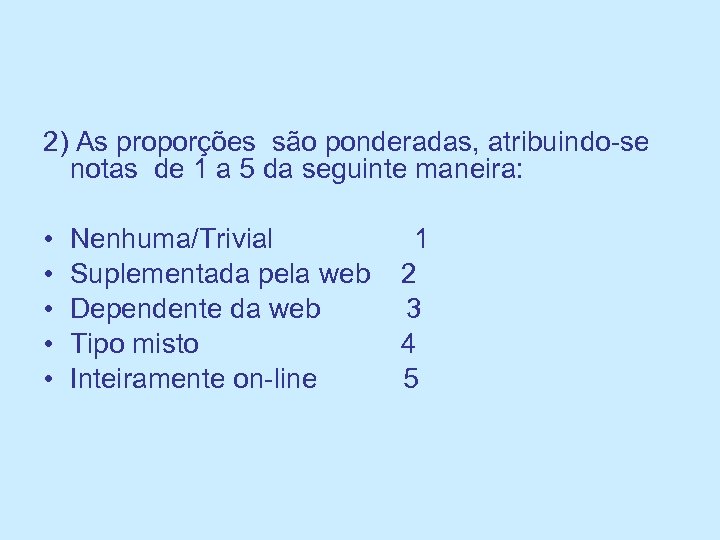 2) As proporções são ponderadas, atribuindo-se notas de 1 a 5 da seguinte maneira: