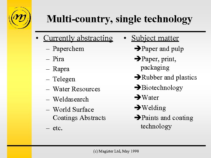 Multi-country, single technology • Currently abstracting – – – – Paperchem Pira Rapra Telegen