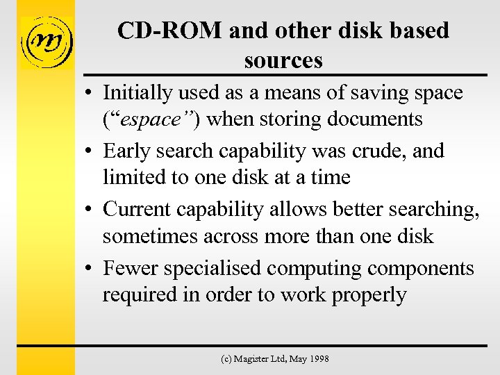 CD-ROM and other disk based sources • Initially used as a means of saving