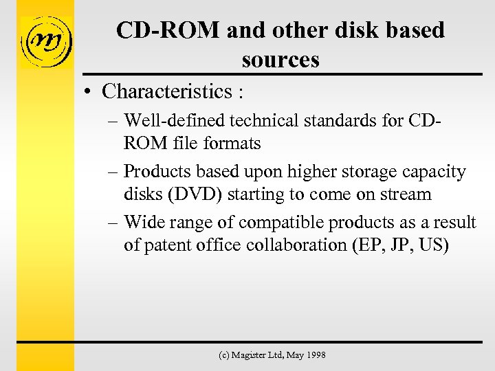 CD-ROM and other disk based sources • Characteristics : – Well-defined technical standards for