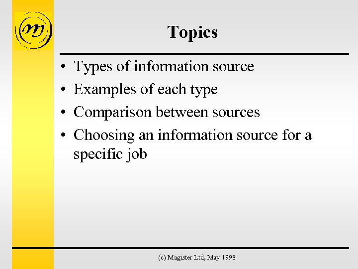 Topics • • Types of information source Examples of each type Comparison between sources