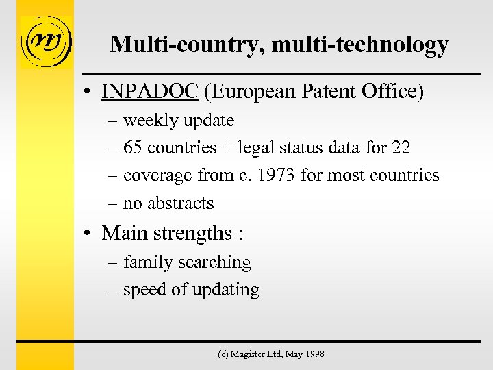 Multi-country, multi-technology • INPADOC (European Patent Office) – weekly update – 65 countries +