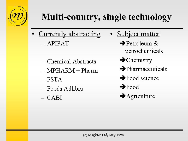 Multi-country, single technology • Currently abstracting – APIPAT – – – Chemical Abstracts MPHARM